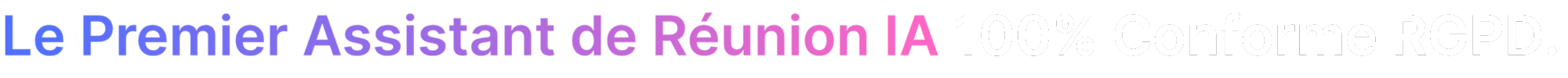 Le premier assistant de réunion IA 100% conforme au RGPD